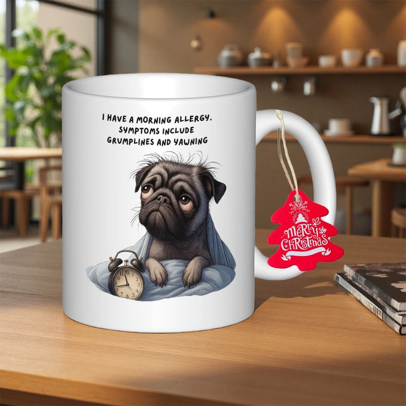 Tailorly White Ceramic 11 oz Mug - I Have A Morning Allergy Symptoms Include Grumpiness And Yawning Sleepy Tired Pug Dog Wrapped In Blanket Next To Alarm Clock Pug