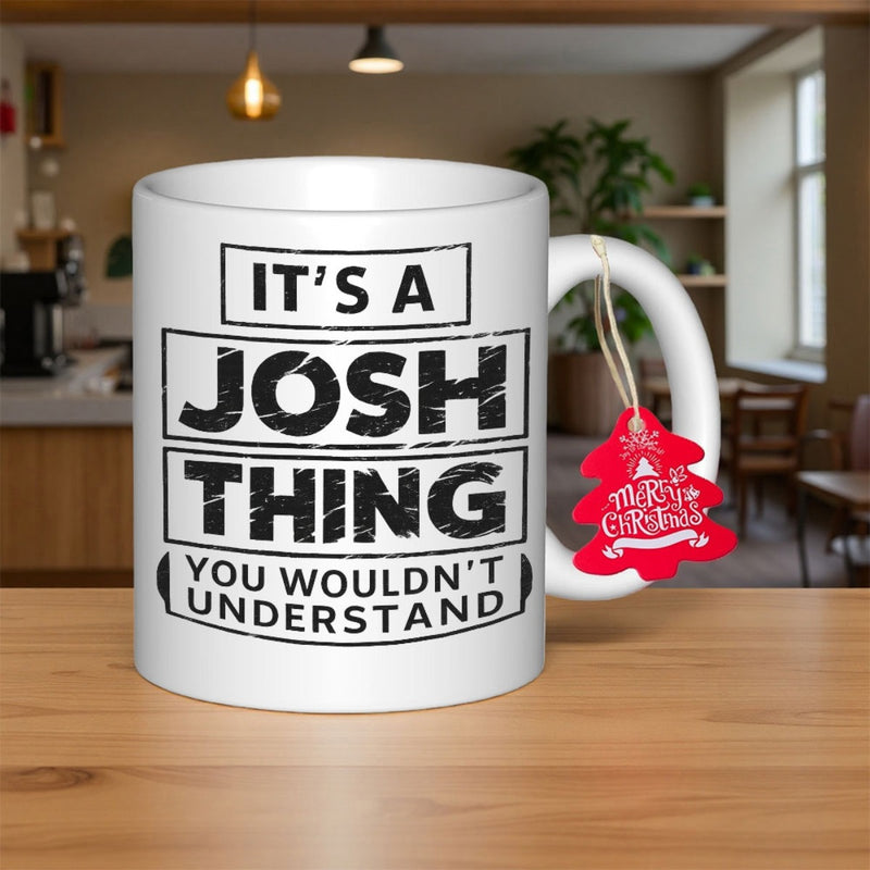 Tailorly White Ceramic 11 oz Mug - Its A Josh Thing You Wouldnt Understand Clean White Ceramic Background Featuring Distressed Bold Black Framed Typography Mug