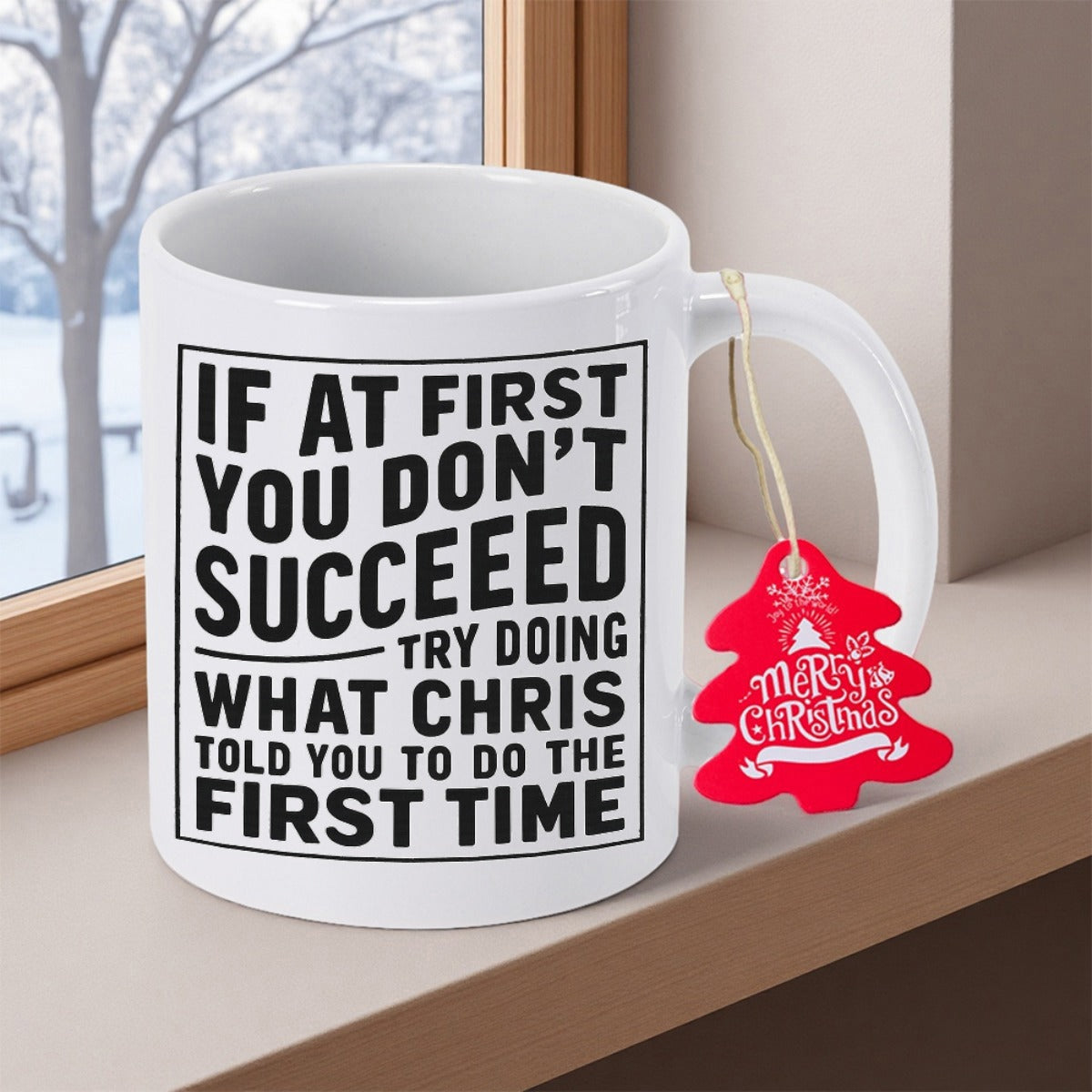 Tailorly White Ceramic 11 oz Mug - If At First You Don't Succeeed Try Doing What Chris Told You To Do The First Time Minimalist White Ceramic Kitchenware Featuring