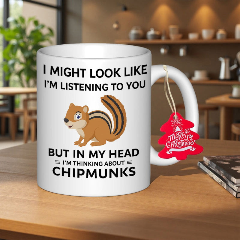 Tailorly White Ceramic 11 oz Mug - I Might Look Like I'm Listening To You But In My Head I'm Thinking About Chipmunks Cute Brown Striped Animal Sitting Calmly