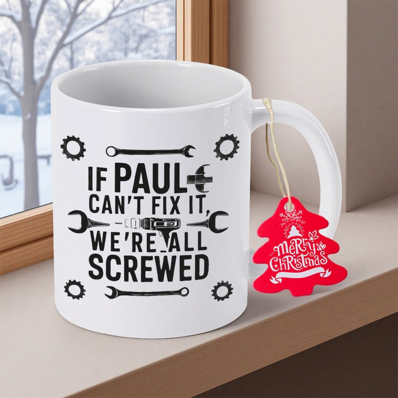 Tailorly White Ceramic 11 oz Mug - If Paul Cant Fix It Were All Screwed Industrial Maintenance Tools And Mechanical Gears Featuring Bold Block Lettering Mug