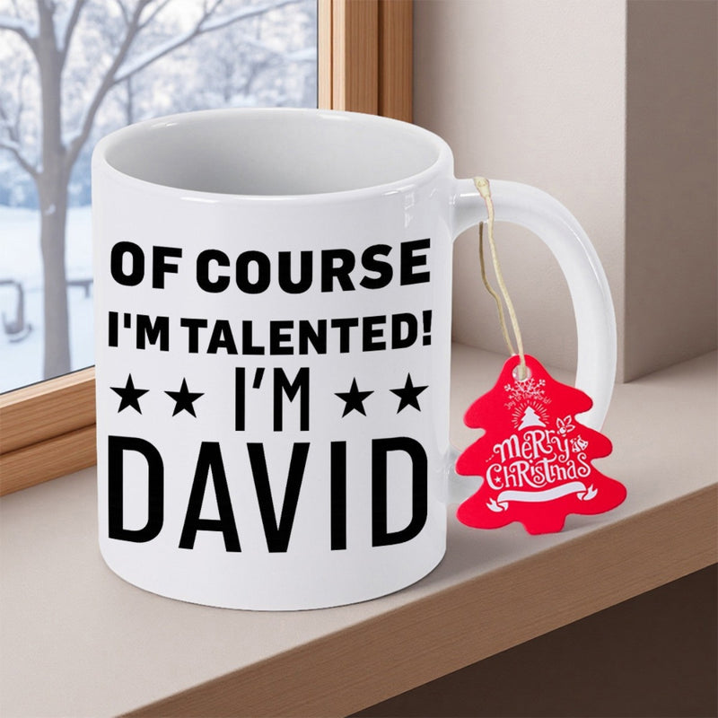 Tailorly White Ceramic 11 oz Mug - Of Course I'm Talented I'm David Sleek With Bold Black Lettering And Star Accents Mug