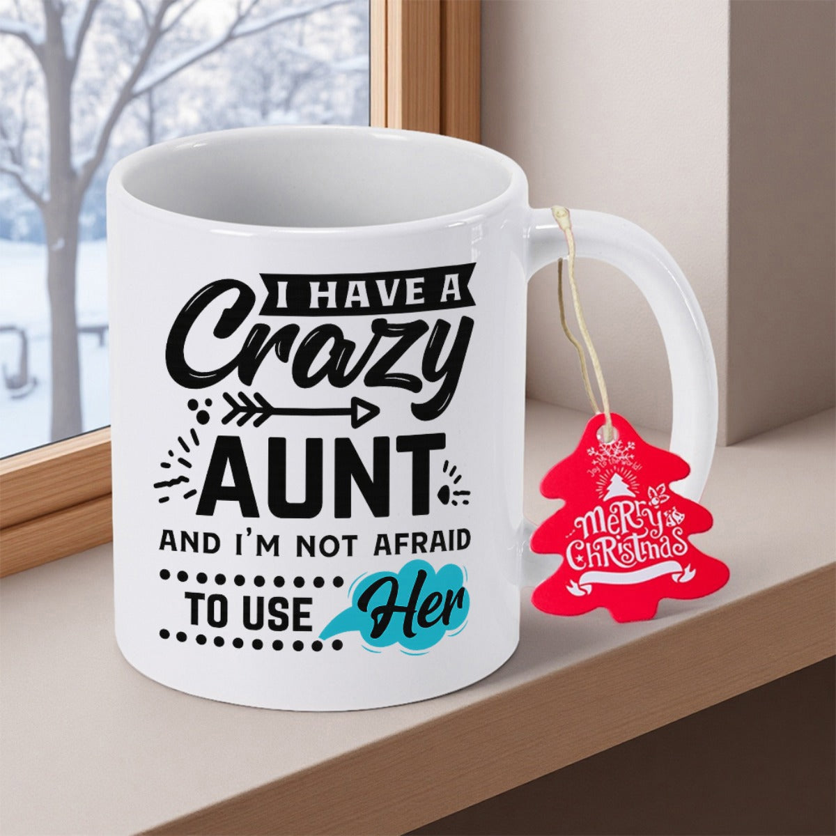 Tailorly White Ceramic 11 oz Mug - I Have A Crazy Aunt And Im Not Afraid To Use Her Sleek Featuring Playful Typography Beside A Festive Red Tag Mug