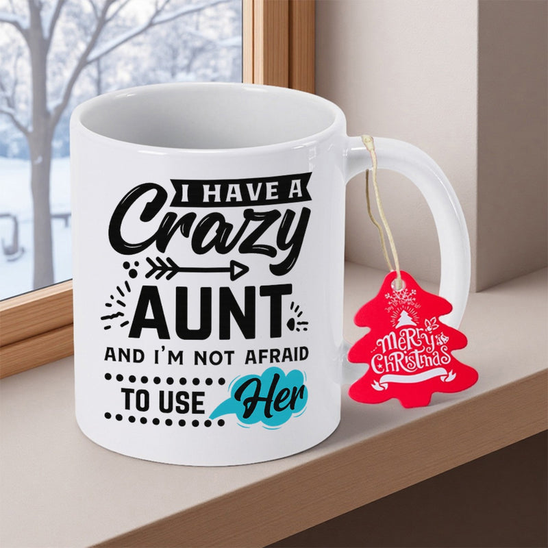Tailorly White Ceramic 11 oz Mug - I Have A Crazy Aunt And Im Not Afraid To Use Her Sleek Featuring Playful Typography Beside A Festive Red Tag Mug