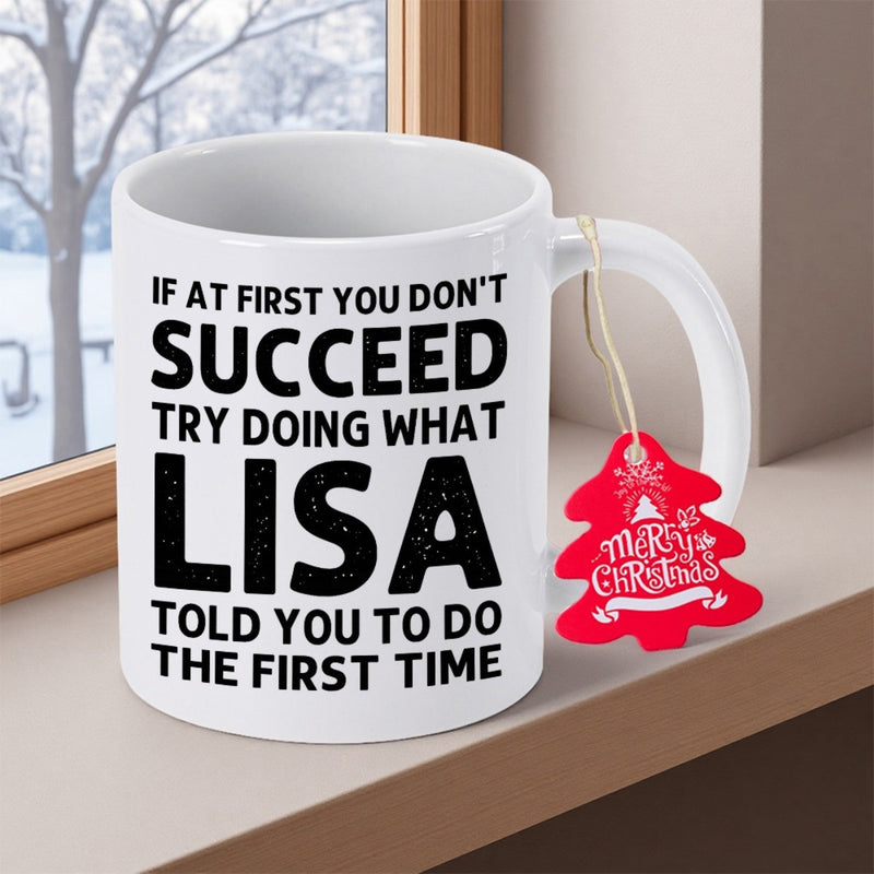 Tailorly White Ceramic 11 oz Mug - If At First You Don't Succeed Try Doing What Lisa Told You To Do The First Time Merry Christmas White Ceramic Vessel Standing