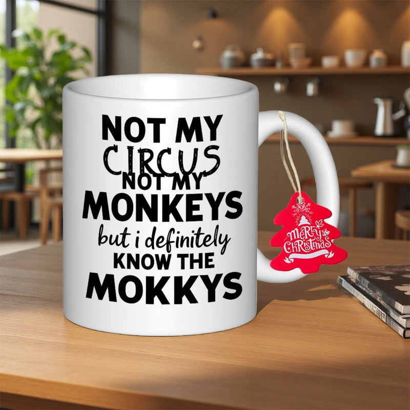 Tailorly White Ceramic 11 oz Mug - Not My Circus Not My Monkeys But I Definitely Know The Mokkys Bold Black Decorative Typography On A Smooth Mug