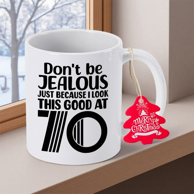Tailorly White Ceramic 11 oz Mug - Don't Be Jealous Just Because I Look This Good At 70 Bold Minimalist Black Typography Celebrating Seventieth Milestone Birthday