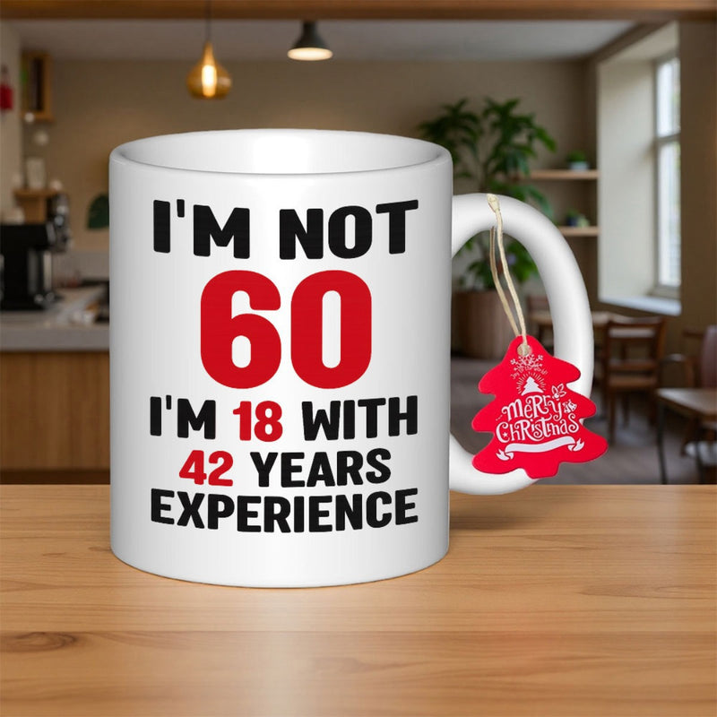 Tailorly White Ceramic 11 oz Mug - Im Not 60 Im 18 With 42 Years Experience Clean With Bold Professional Typography Celebrating Maturity Birthday Mug