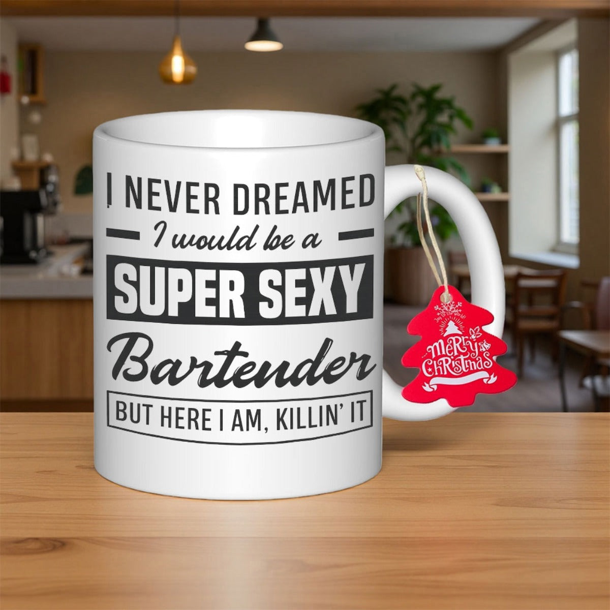 Tailorly White Ceramic 11 oz Mug - I Never Dreamed I Would Be A Super Sexy Bartender But Here I Am Killin It Simple Bold Black Typography Printed On A Smooth Mug