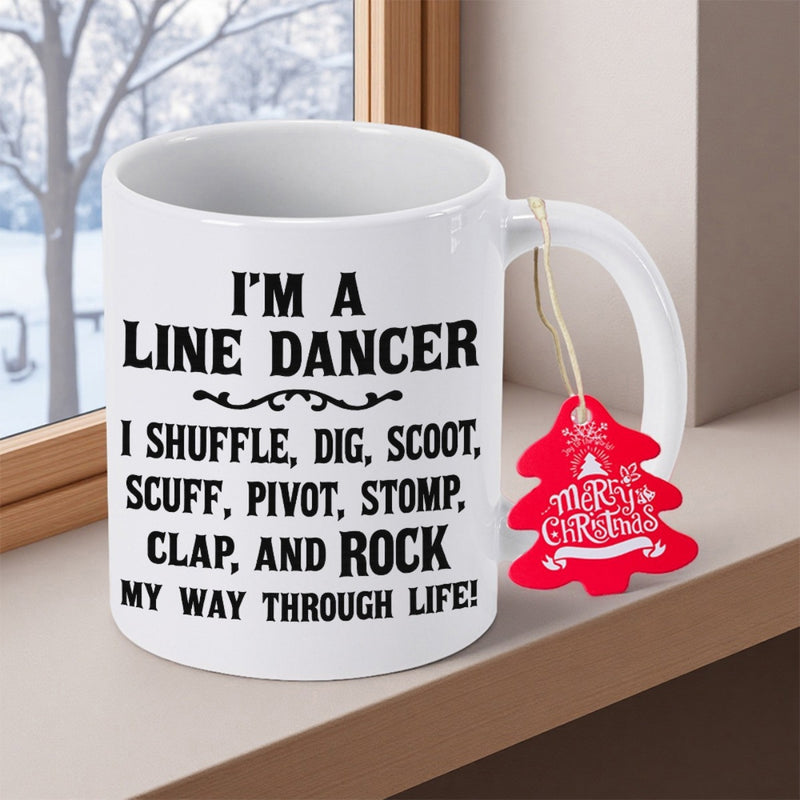Tailorly White Ceramic 11 oz Mug - Im A Line Dancer I Shuffle Dig Scoot Scuff Pivot Stomp Clap And Rock My Way Through Life Minimalist Black Bold Letters With