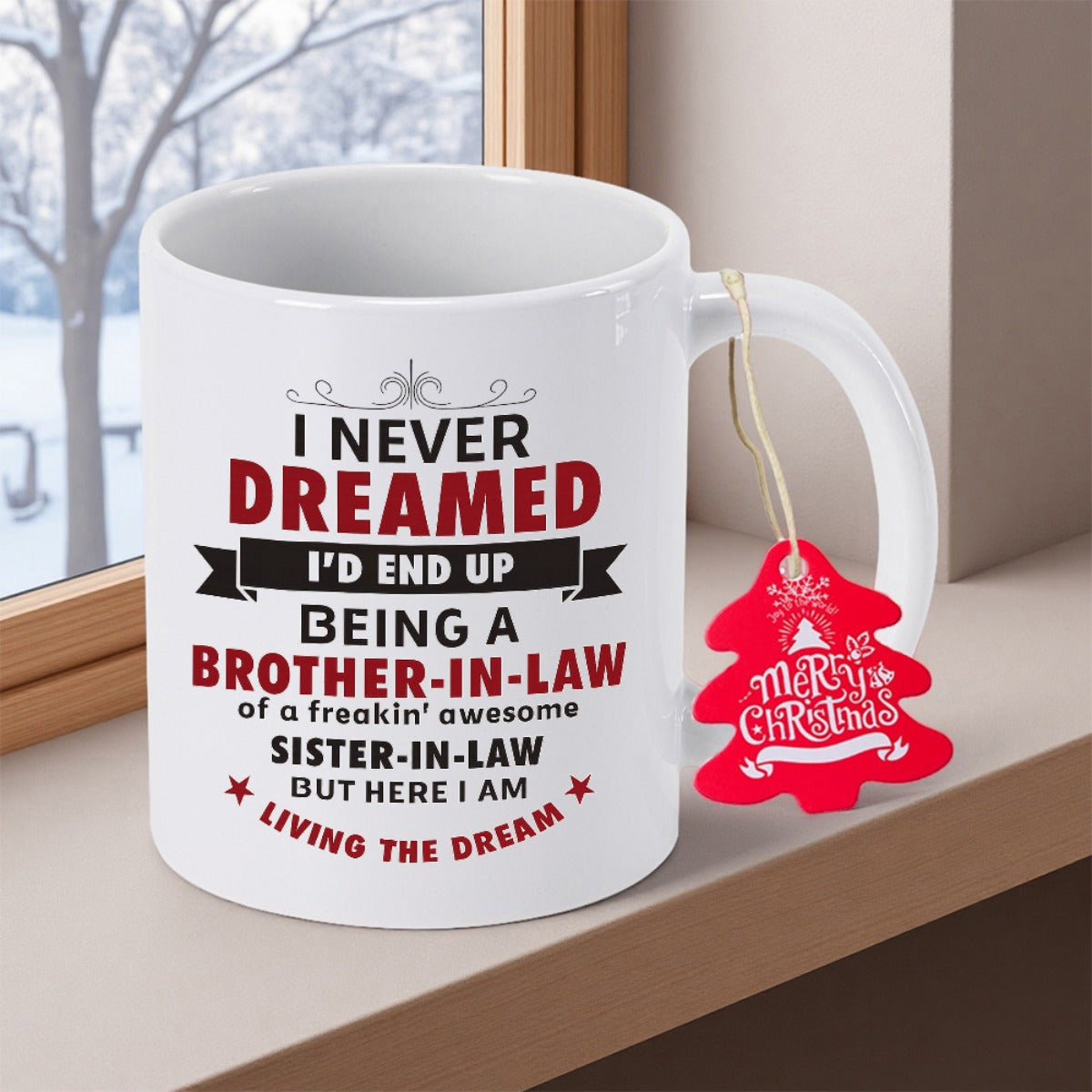 Tailorly White Ceramic 11 oz Mug - I Never Dreamed Id End Up Being A Brother In Law Of A Freakin Awesome Sister In Law But Here I Am Living The Dream Featuring