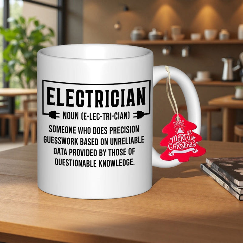 Tailorly White Ceramic 11 oz Mug - Electrician Noun Someone Who Does Precision Guesswork Based On Unreliable Data Provided By Those Of Questionable Knowledge