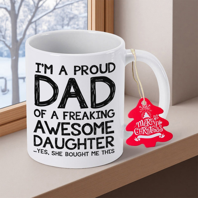 Tailorly White Ceramic 11 oz Mug - Im A Proud Dad Of A Freaking Awesome Daughter Yes She Bought Me This Clean White Ceramic Finish Displaying Bold Stylized Black