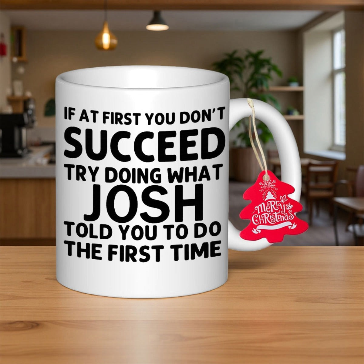 Tailorly White Ceramic 11 oz Mug - If At First You Don't Succeed Try Doing What Josh Told You To Do The First Time Clean With Bold Black Lettering And Decorative