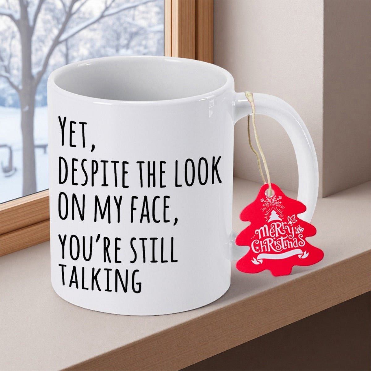 Tailorly White Ceramic 11 oz Mug - Yet Despite The Look On My Face Youre Still Talking Sleek Sitting Near A Snowy Winter Window Mug