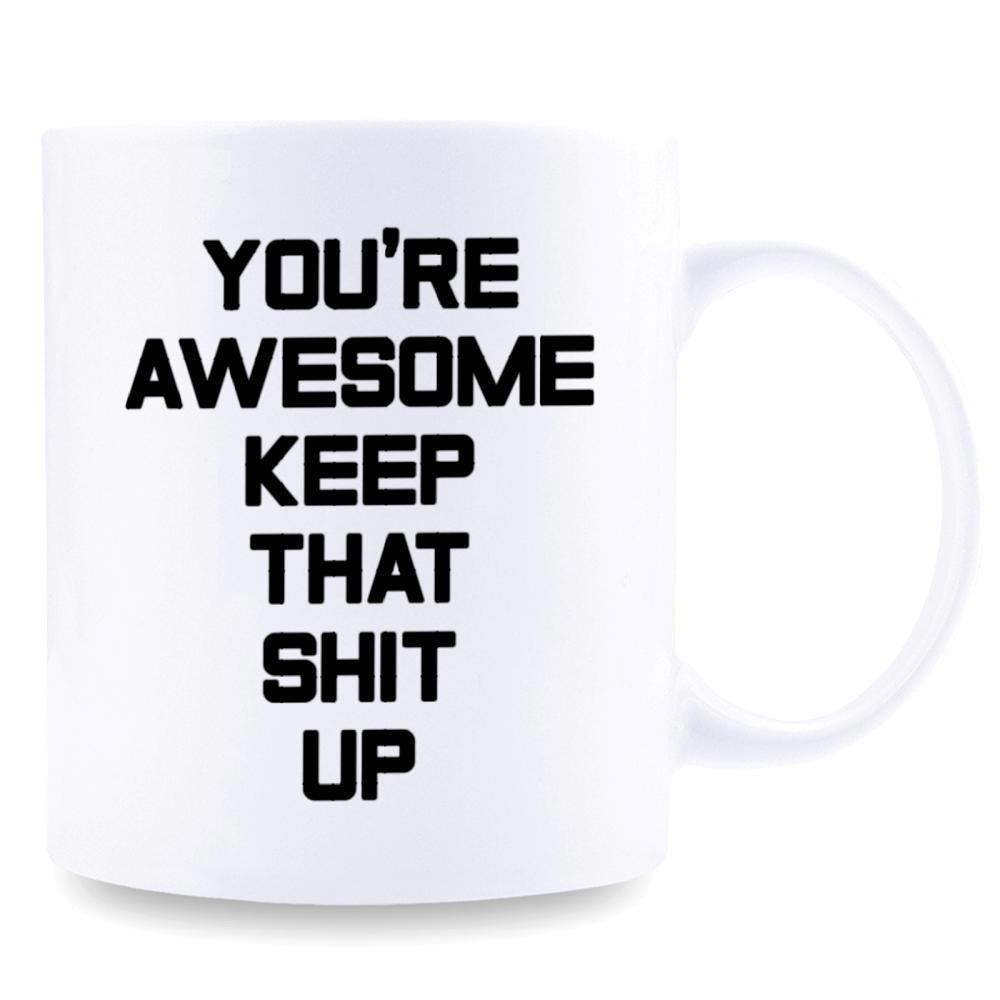 Tailorly White Ceramic 11 oz Mug - Youre Awesome Keep That Shit Up Bold Black Lettering On A Plain Minimalist Ceramic Surface Mug