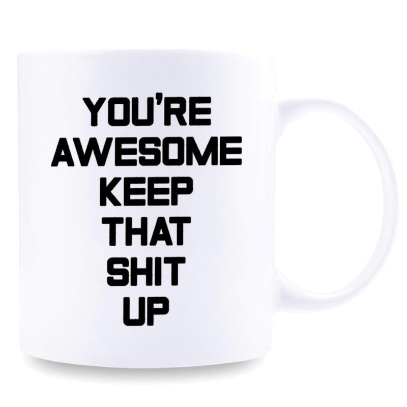 Tailorly White Ceramic 11 oz Mug - Youre Awesome Keep That Shit Up Bold Black Lettering On A Plain Minimalist Ceramic Surface Mug