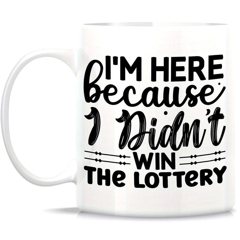 Tailorly White Ceramic 11 oz Mug - I'm Here Because I Didn't Win The Lottery Minimalist Typography Style With Artistic Swirls And Bold Horizontal Bars Mug