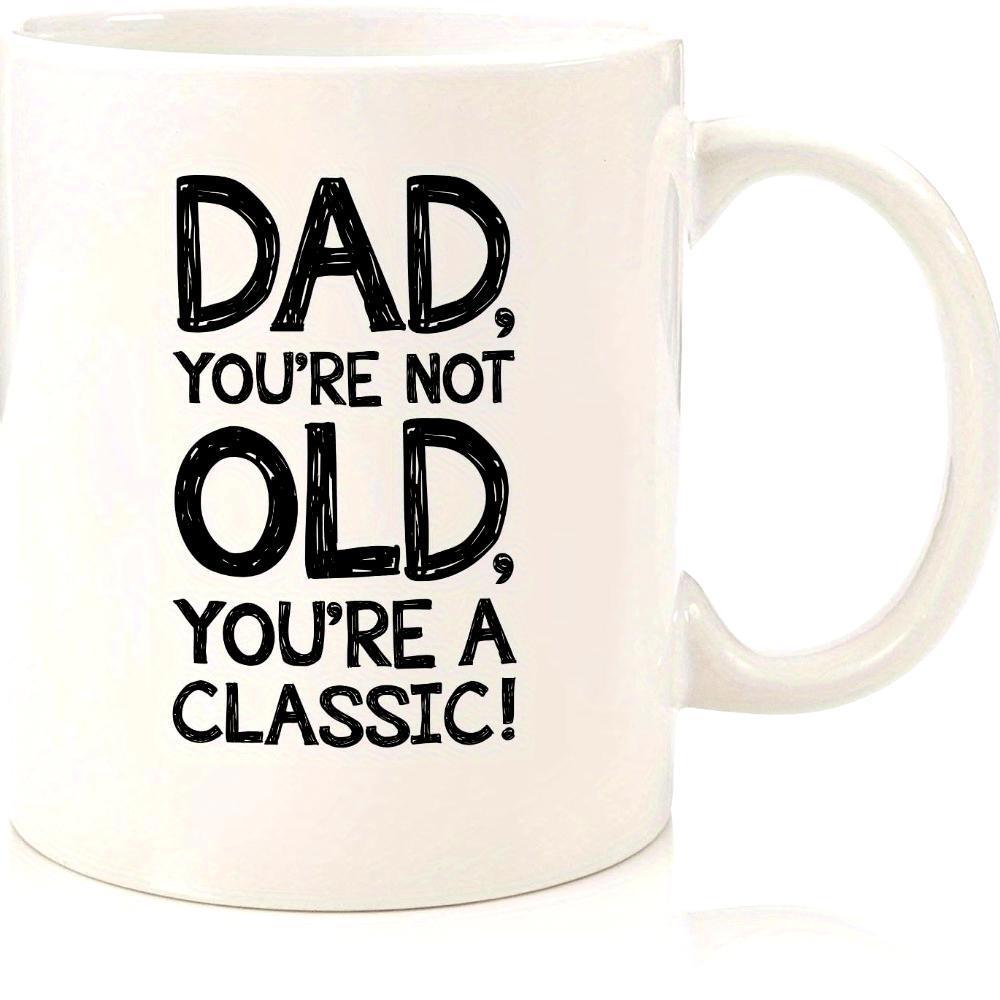 Tailorly White Ceramic 11 oz Mug - Dad Youre Not Old Youre A Classic Simple Bold Black Hand Lettering Style On Plain White Surface Sign