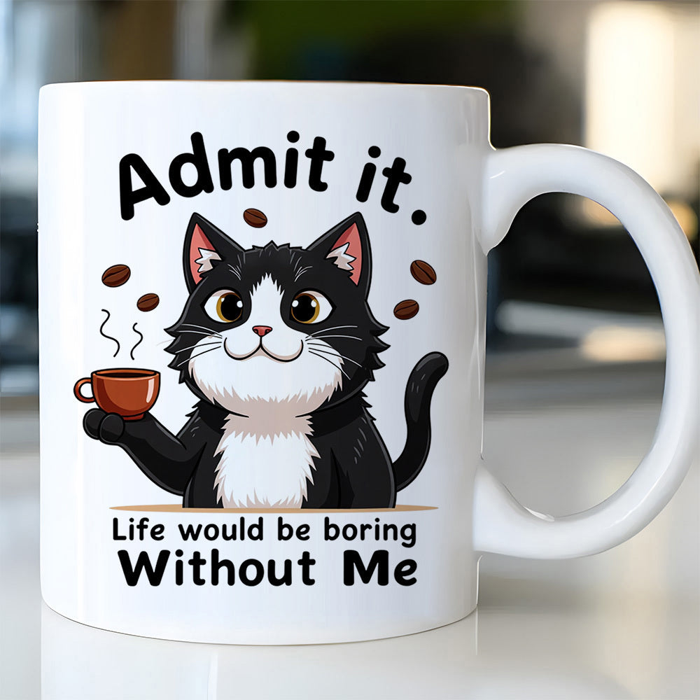Tailorly White Ceramic 11 oz Mug - Admit It Life Would Be Boring Without Me Whimsical Tuxedo Feline Holding Steaming Coffee Cup Amidst Floating Aromatic Beans Cat