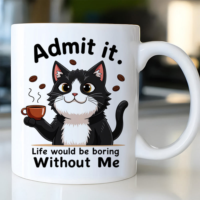 Tailorly White Ceramic 11 oz Mug - Admit It Life Would Be Boring Without Me Whimsical Tuxedo Feline Holding Steaming Coffee Cup Amidst Floating Aromatic Beans Cat
