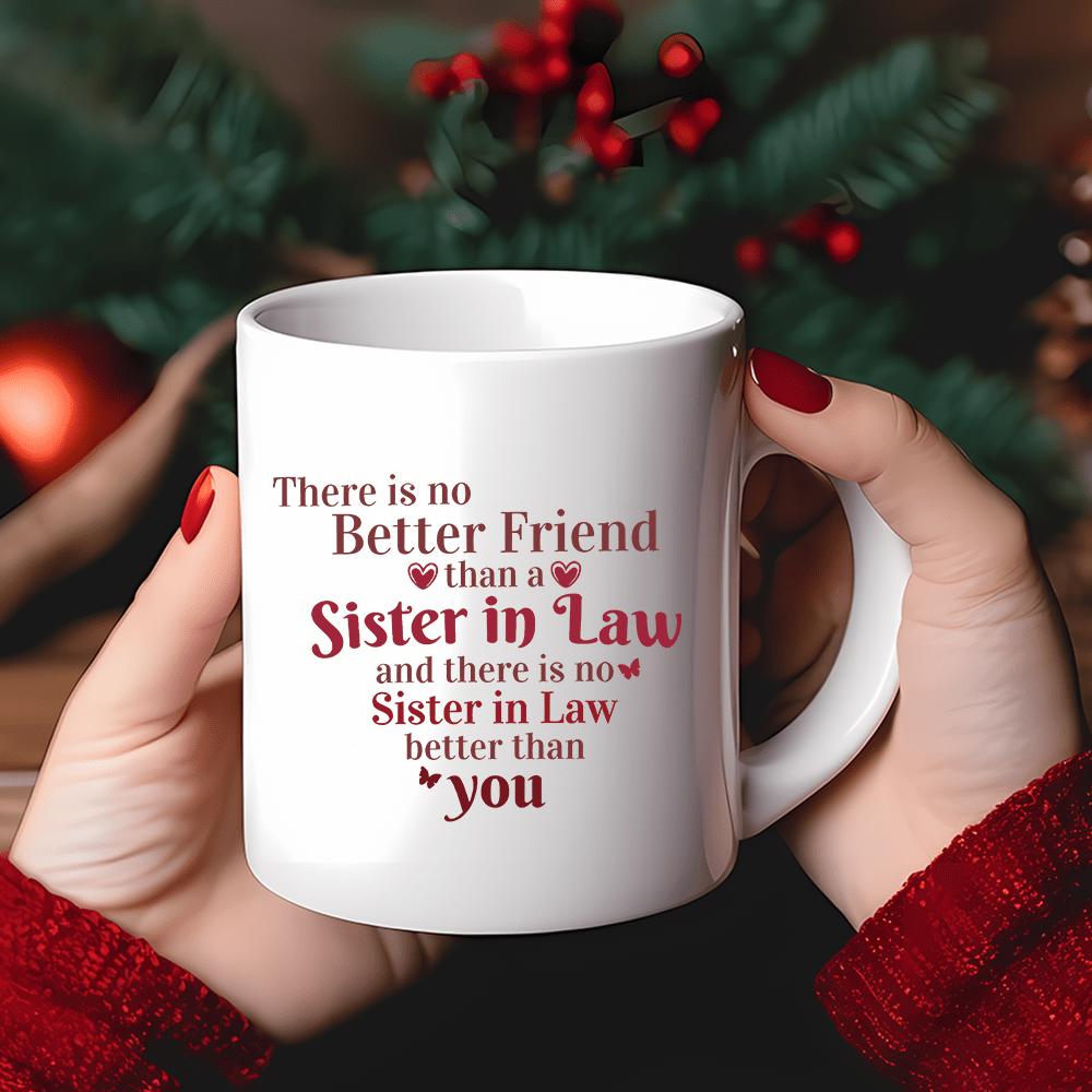 Tailorly White Ceramic 11 oz Mug - There Is No Better Friend Than A Sister In Law And There Is No Sister In Law Better Than You Minimalist Typography Adorned With