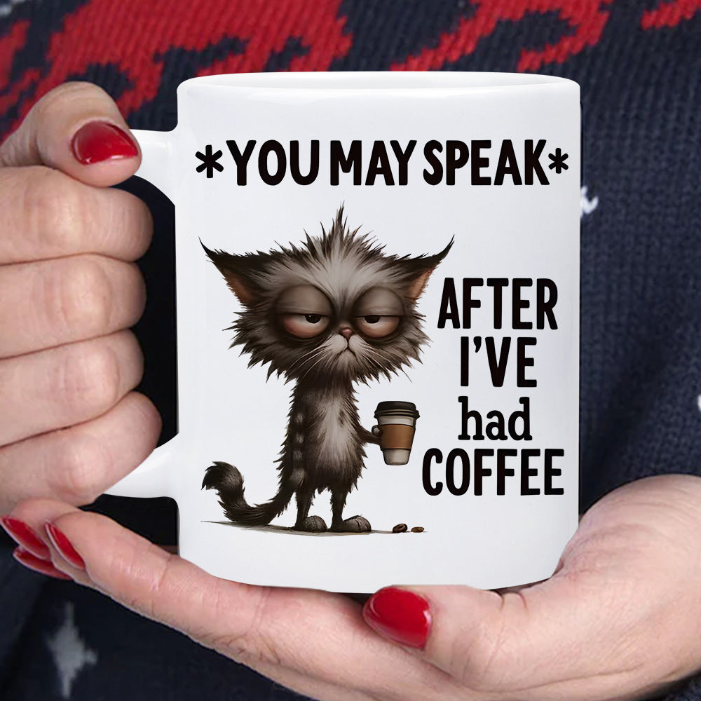 Tailorly White Ceramic 11 oz Mug - You May Speak After I've Had Coffee Grumpy Messy Furry Feline Holding A Small Steaming Cup Of Coffee Cat