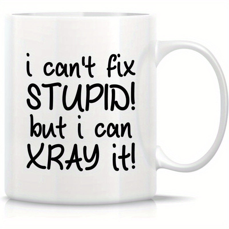 Tailorly White Ceramic 11 oz Mug - I Can't Fix Stupid But I Can Xray It Minimalist Glossy Ceramic Surface With Bold Black Hand Drawn Artistic Lettering Mug
