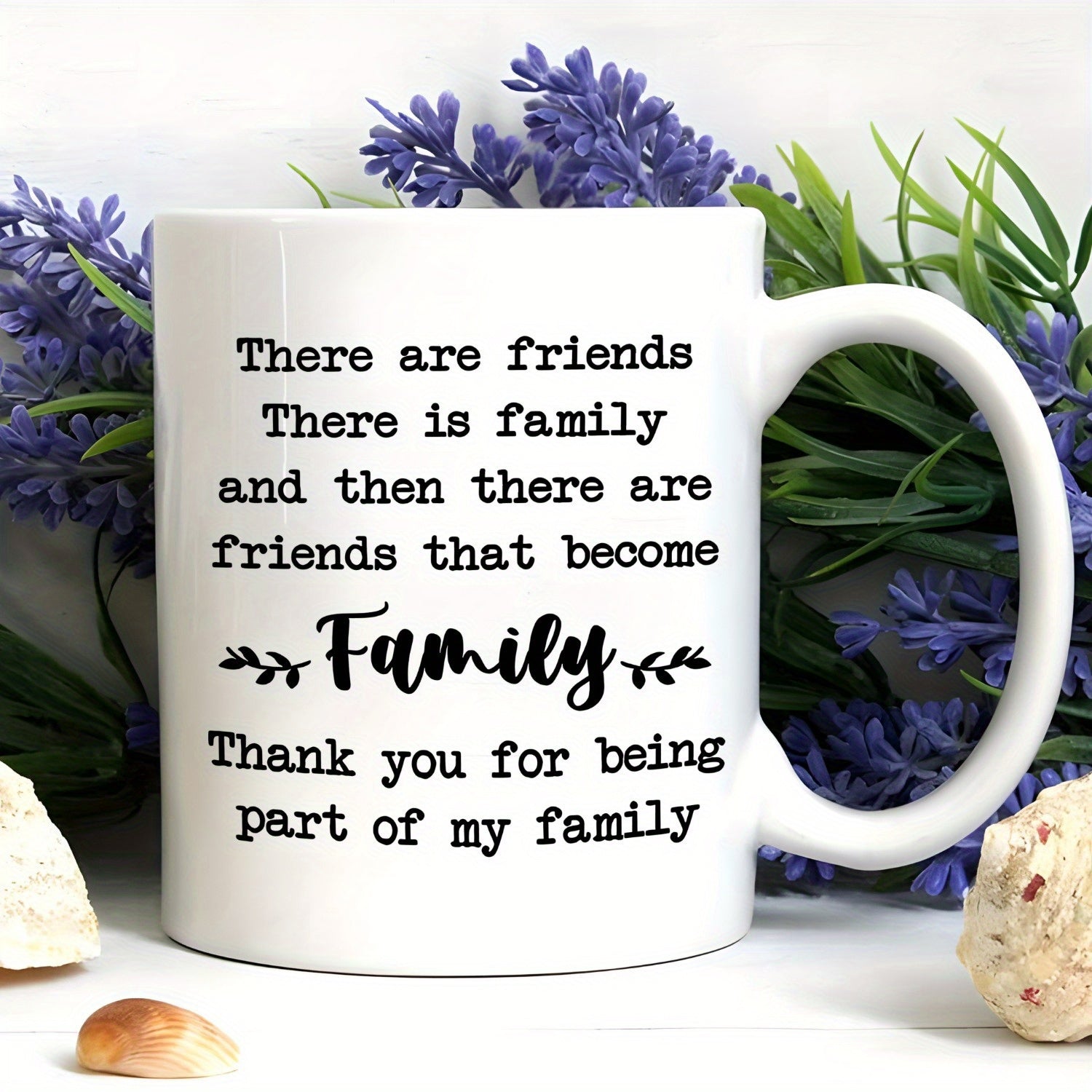 Tailorly White Ceramic 11 oz Mug - There Are Friends There Is Family And Then There Are Friends That Become Family Thank You For Being Part Of My Family Simple
