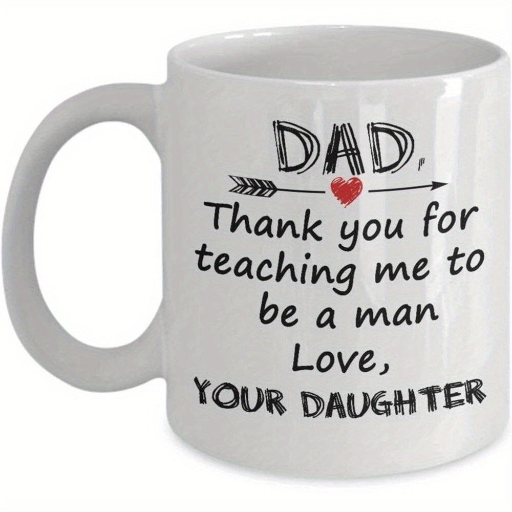 Tailorly White Ceramic 11 oz Mug - Dad Thank You For Teaching Me To Be A Man Love Your Daughter Decorative Heart Arrow Set Among Sentimental Handwritten Script