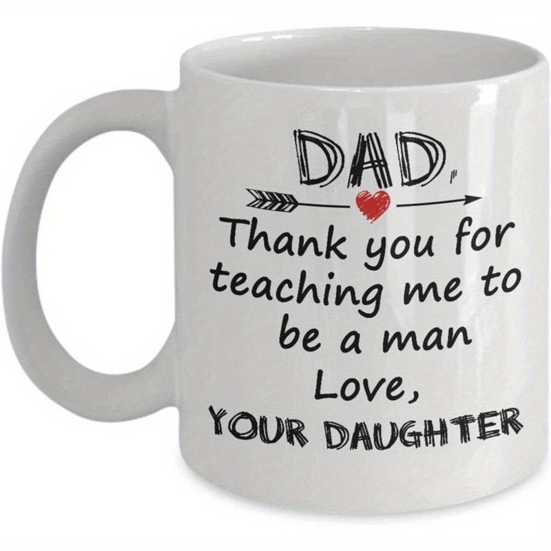 Tailorly White Ceramic 11 oz Mug - Dad Thank You For Teaching Me To Be A Man Love Your Daughter Decorative Heart Arrow Set Among Sentimental Handwritten Script