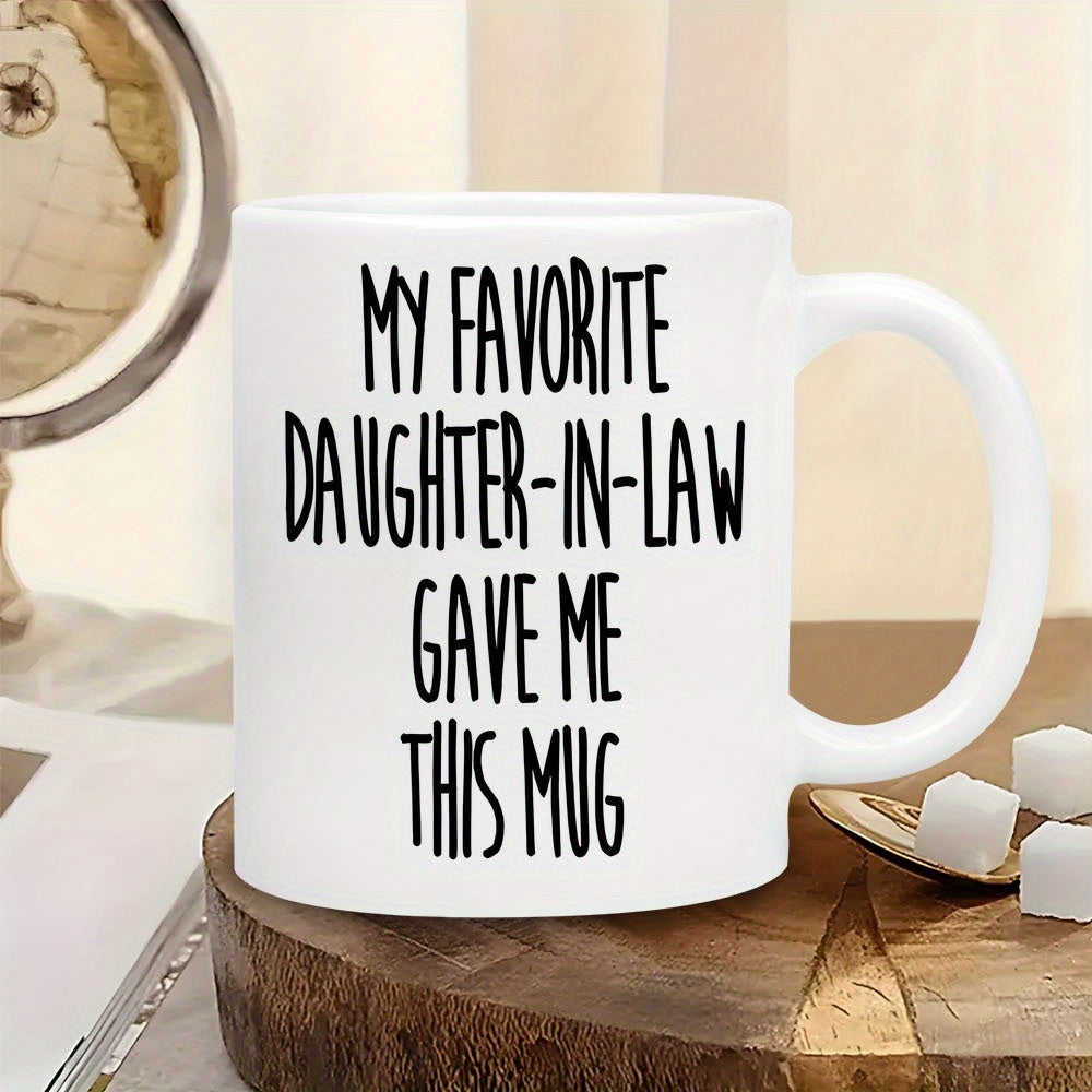 Tailorly White Ceramic 11 oz Mug - My Favorite Daughter In Law Gave Me This Mug Clean Minimalist Black Handwritten Lettering On Simple Mug