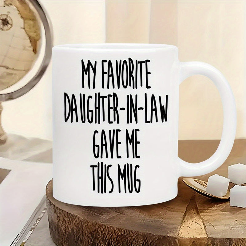 Tailorly White Ceramic 11 oz Mug - My Favorite Daughter In Law Gave Me This Mug Clean Minimalist Black Handwritten Lettering On Simple Mug