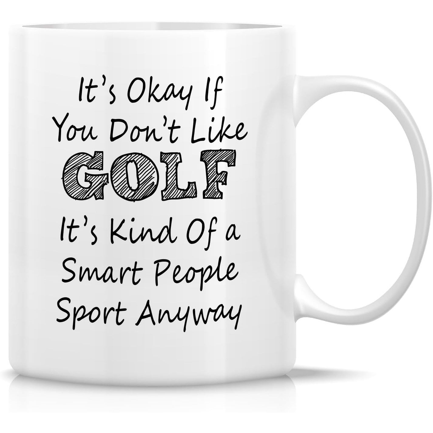 Tailorly White Ceramic 11 oz Mug - Its Okay If You Dont Like Golf Its Kind Of A Smart People Sport Anyway Minimalist Bold Typography Style Featuring Humorous Text