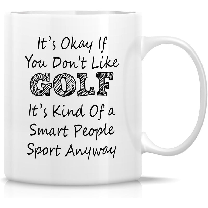 Tailorly White Ceramic 11 oz Mug - Its Okay If You Dont Like Golf Its Kind Of A Smart People Sport Anyway Minimalist Bold Typography Style Featuring Humorous Text