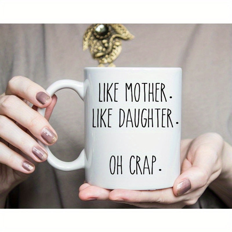 Tailorly White Ceramic 11 oz Mug - Like Mother Like Daughter Oh Crap Minimalist White Ceramic Vessel Held By Human Hands With Typography Mug