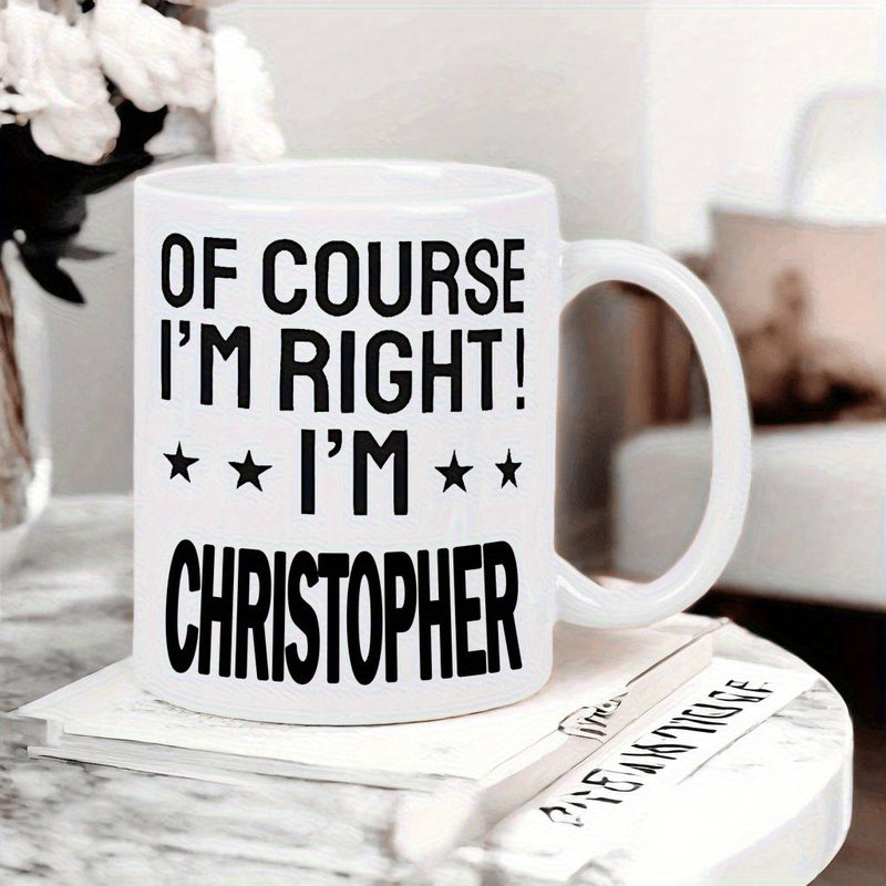 Tailorly White Ceramic 11 oz Mug - Of Course I'm Right I'm Christopher Bold Sans Serif Typography Featuring Four Symmetrical Stars On Polished