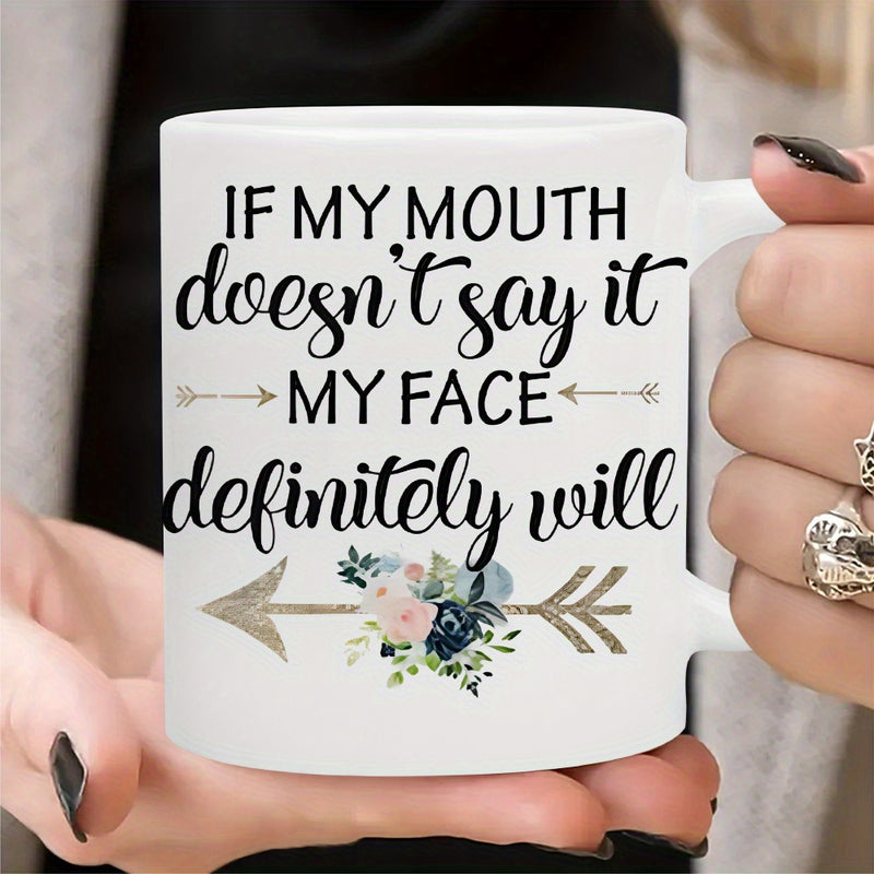 Tailorly White Ceramic 11 oz Mug - If My Mouth Doesnt Say It My Face Definitely Will Elegant Horizontal Arrows With Small Floral Accents And Greenery Mug