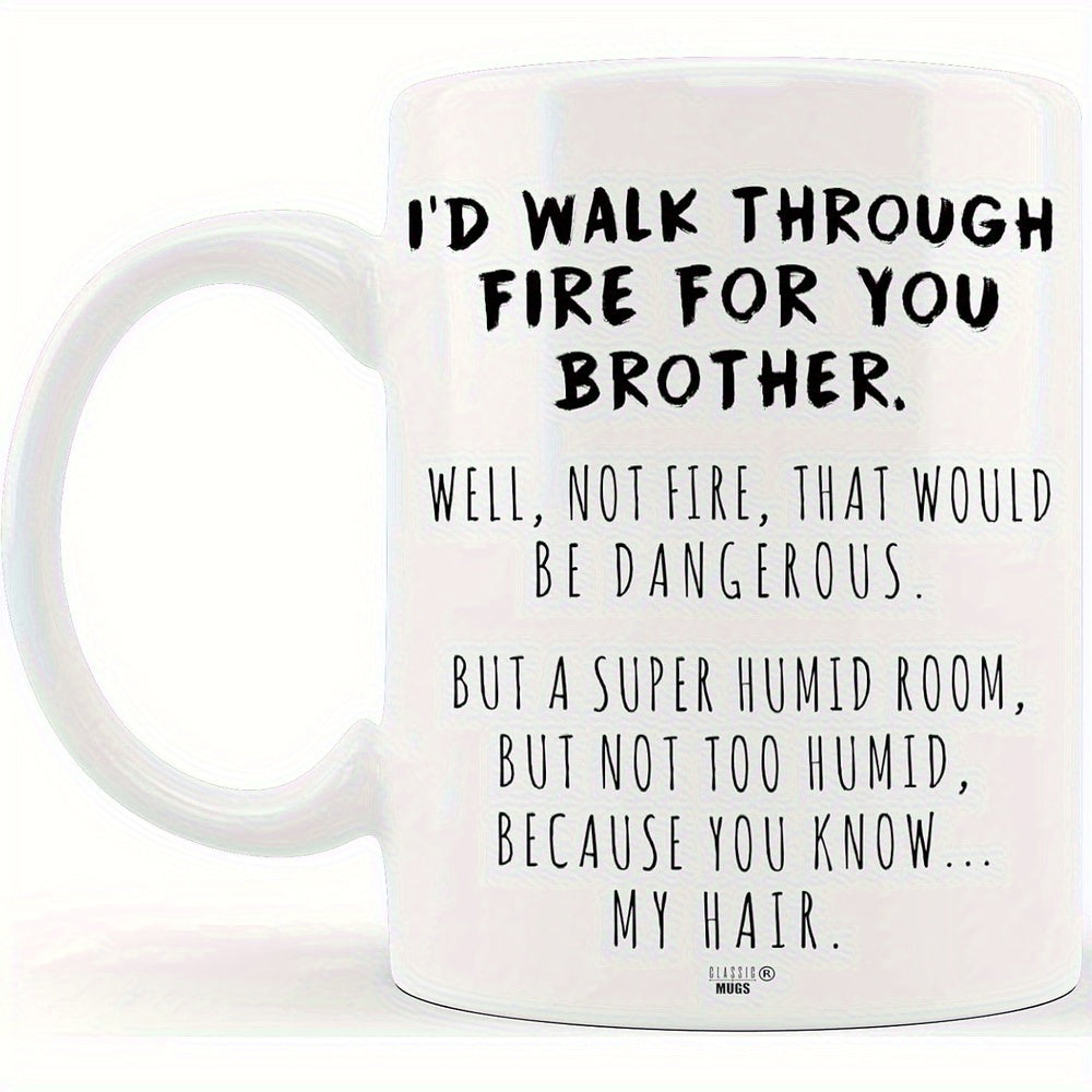 Tailorly White Ceramic 11 oz Mug - Id Walk Through Fire For You Brother Minimalist Bold Black Typography Design Printed On Clean White Background Sign