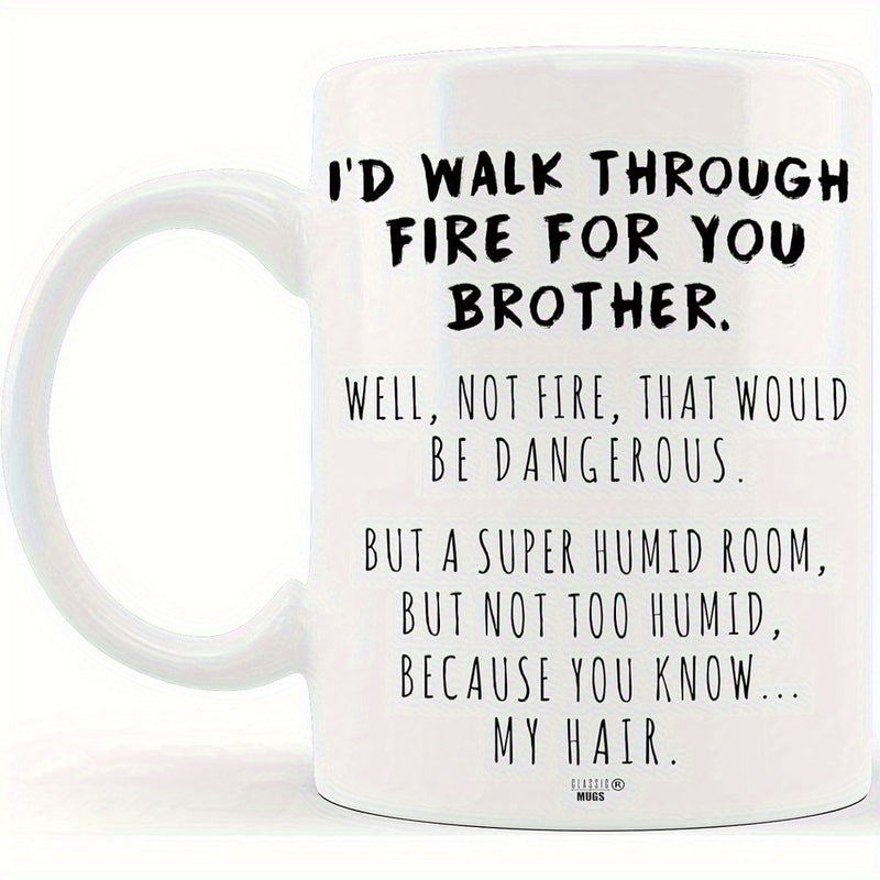 Tailorly White Ceramic 11 oz Mug - Id Walk Through Fire For You Brother Minimalist Bold Black Typography Design Printed On Clean White Background Sign