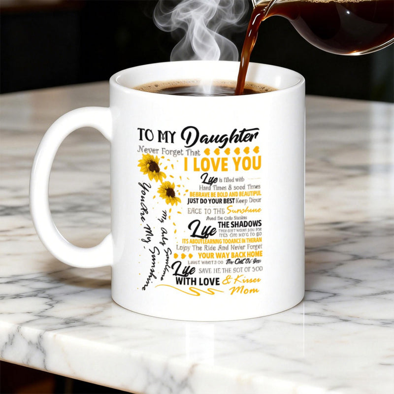 Tailorly White Ceramic 11 oz Mug - To My Daughter Never Forget That I Love You Youre My Sunshine My Only Sunshine Love Mom Vibrant Blooming Yellow Sunflowers With