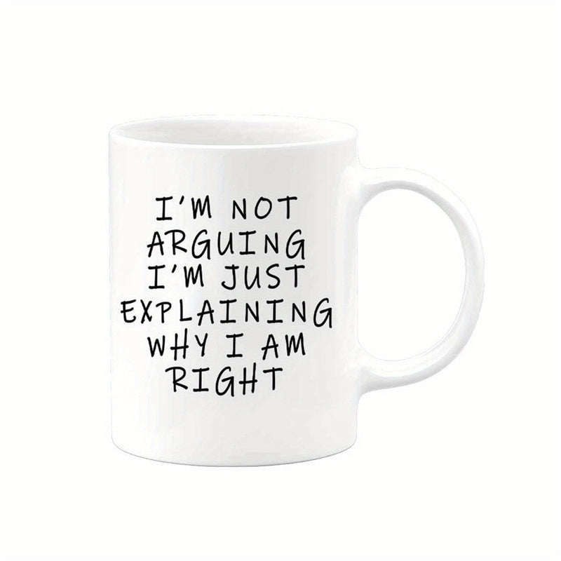 Tailorly White Ceramic 11 oz Mug - Im Not Arguing Im Just Explaining Why I Am Right Simple White Ceramic Body Featuring Bold Minimalist Handwritten Text Mug