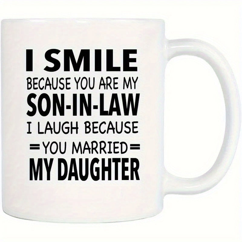Tailorly White Ceramic 11 oz Mug - I Smile Because You Are My Son In Law I Laugh Because You Married My Daughter Minimalist White Ceramic Vessel Featuring Bold