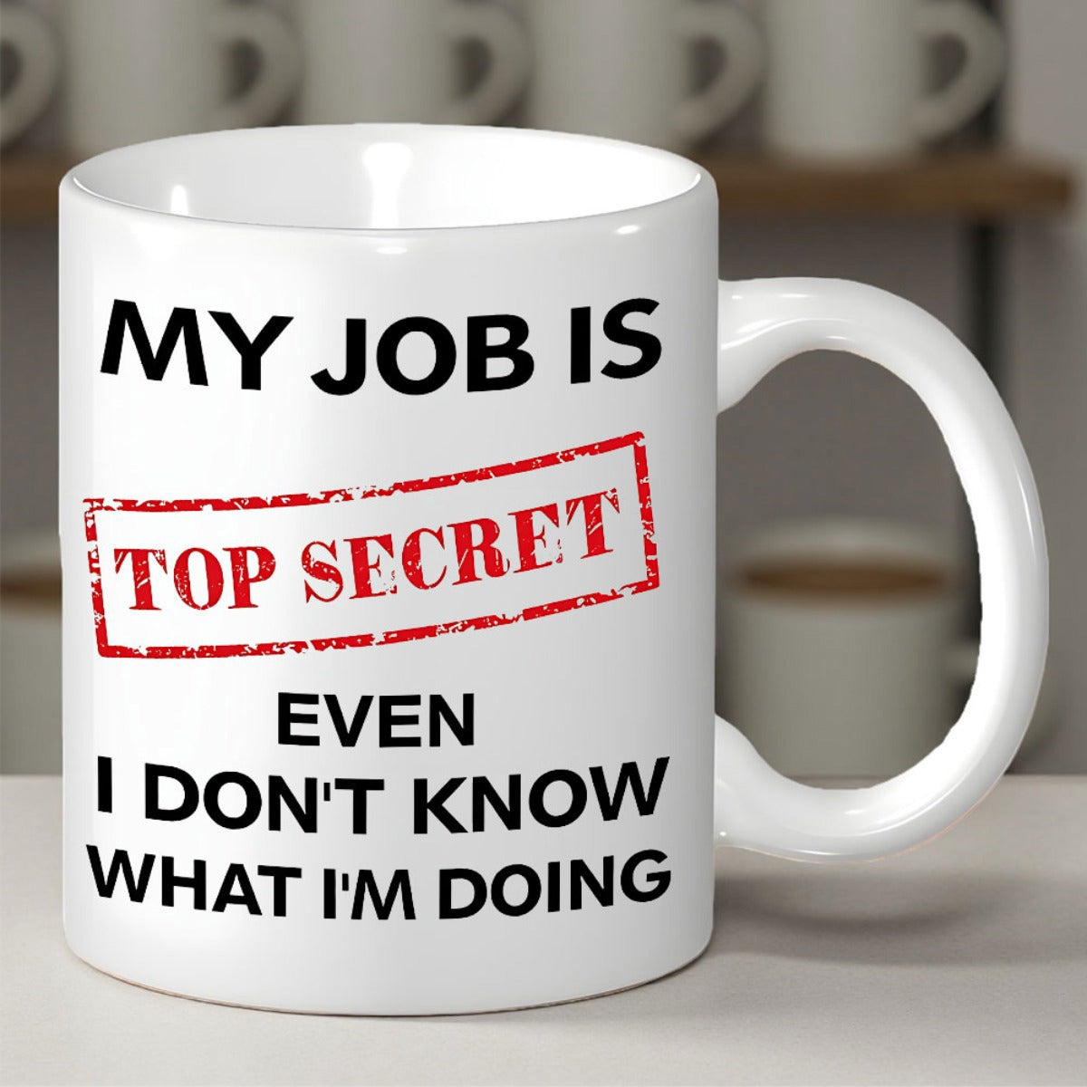 Tailorly White Ceramic 11 oz Mug - My Job Is Top Secret Even I Don't Know What I'm Doing Classic Featuring Humorous Bold Print And Distressed Red Mug