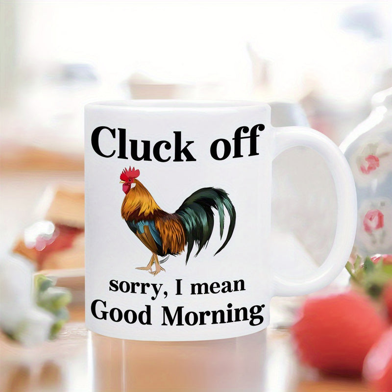 Tailorly White Ceramic 11 oz Mug - Cluck Off Sorry I Mean Good Morning Vibrant Colorful Feathers On A Proud Standing Farmyard Rooster