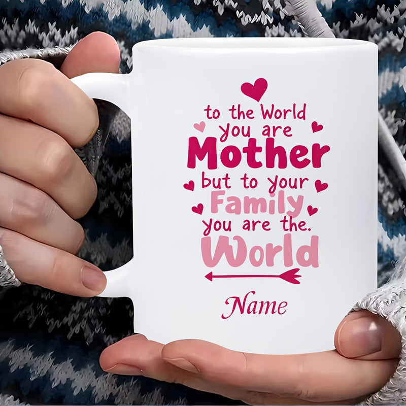 Tailorly White Ceramic 11 oz Mug - To The World You Are Mother But To Your Family You Are The World Name Minimalist Decorative Design With Sentimental Typography