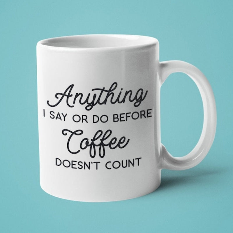 Tailorly White Ceramic 11 oz Mug - Anything I Say Or Do Before Coffee Doesnt Count Minimalist White Ceramic Vessel Displaying Bold Black Script Typography Mug