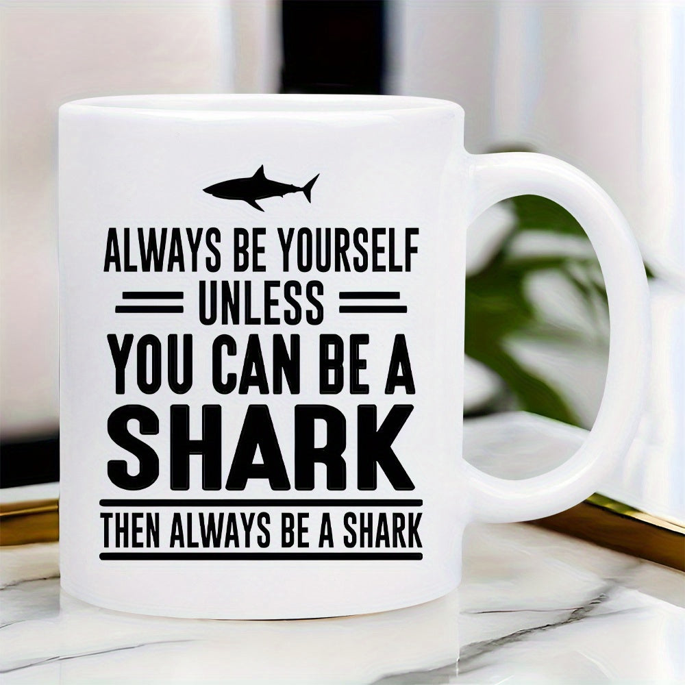 Tailorly White Ceramic 11 oz Mug - Always Be Yourself Unless You Can Be A Shark Then Always Be A Shark Minimalist Black Predatory Fish Silhouette Swimming Through