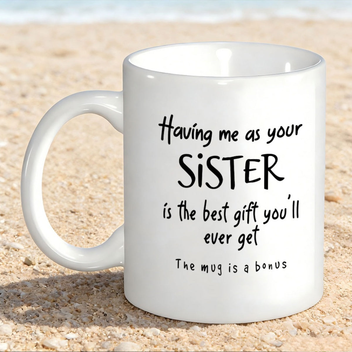 Tailorly White Ceramic 11 oz Mug - Having Me As Your Sister Is The Best Gift Youll Ever Get The Mug Is A Bonus Minimalist White Ceramic With Bold Black Handwritten
