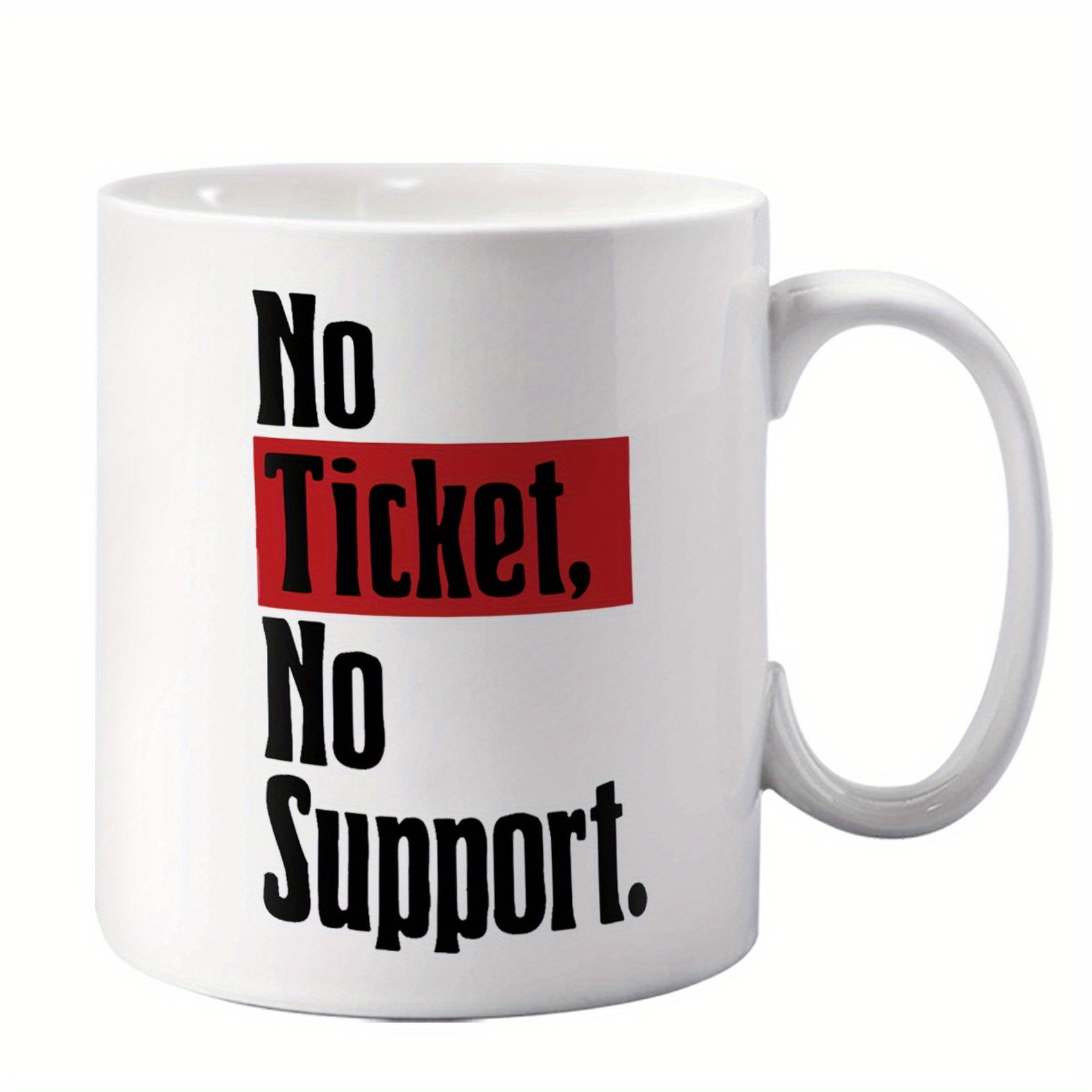 Tailorly White Ceramic 11 oz Mug - No Ticket No Support Bold Black Letters Highlighted By A Red Rectangle Background Mug